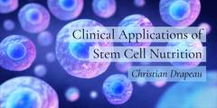 Clinical Applications of Stem Cell Nutrition (3-part series)